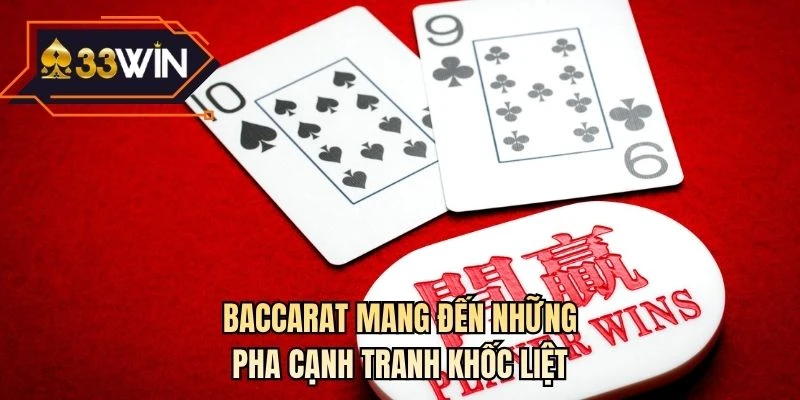 Baccarat mang đến những pha cạnh tranh khốc liệt