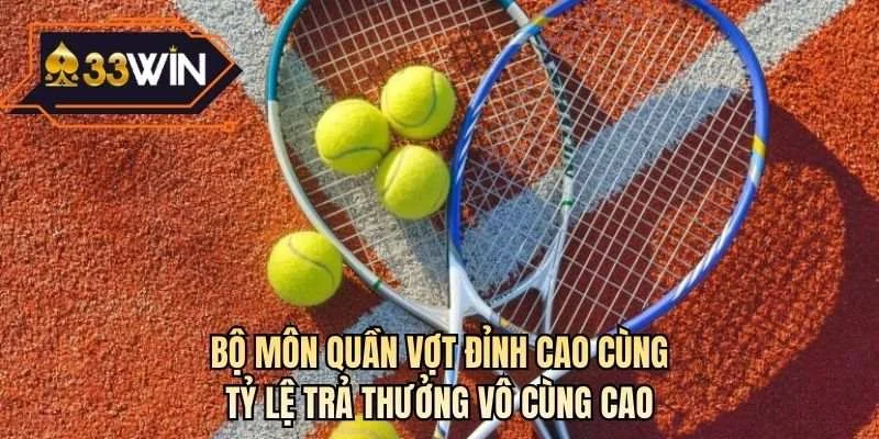 Bộ môn quần vợt đỉnh cao cùng tỷ lệ trả thưởng vô cùng cao
