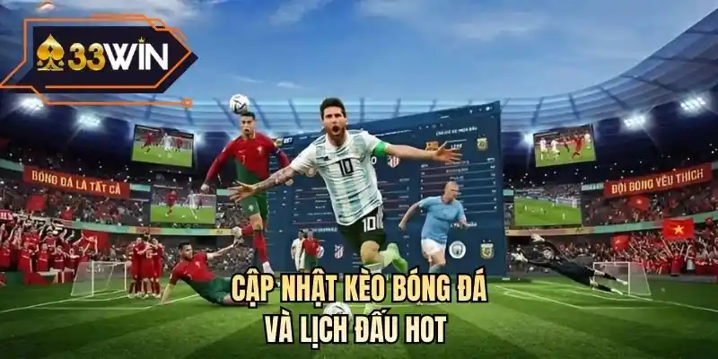 Cập nhật kèo bóng đá và lịch đấu hot