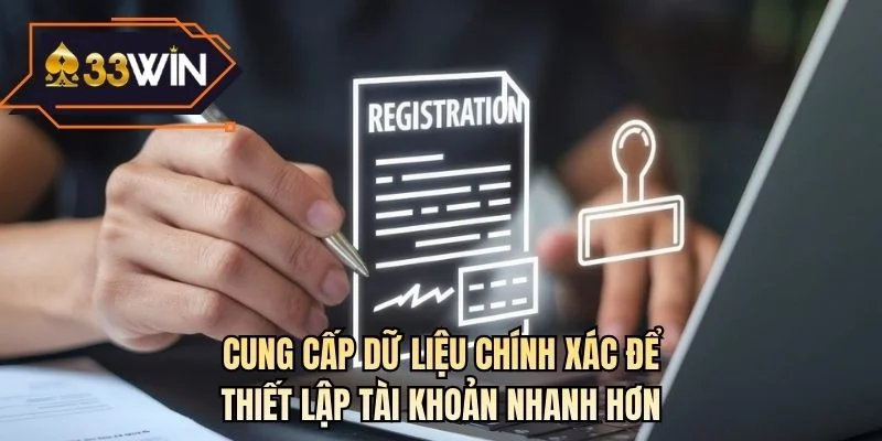Cung cấp dữ liệu chính xác để thiết lập tài khoản nhanh hơn