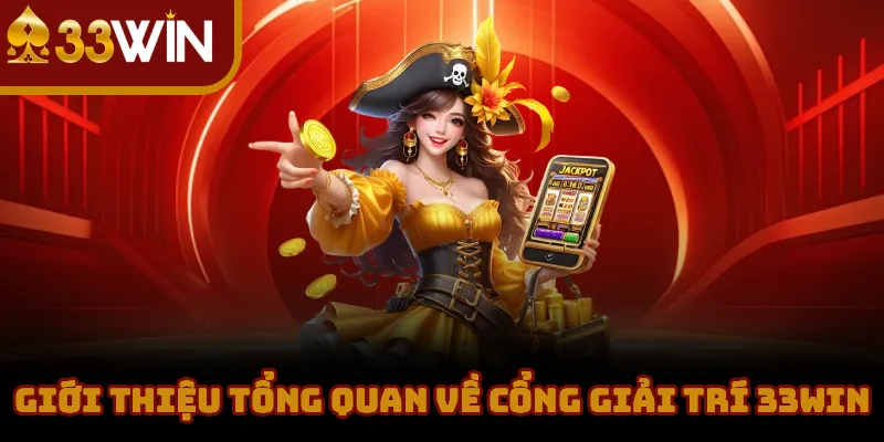 Giới Thiệu Tổng Quan Về Cổng Giải Trí 33WIN