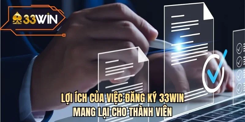 Lợi ích của việc đăng ký 33WIN mang lại cho thành viên