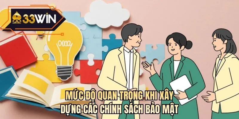 Mức độ quan trọng khi xây dựng các chính sách bảo mật