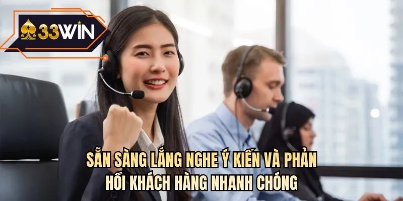 Sẵn sàng lắng nghe ý kiến và phản hồi khách hàng nhanh chóng