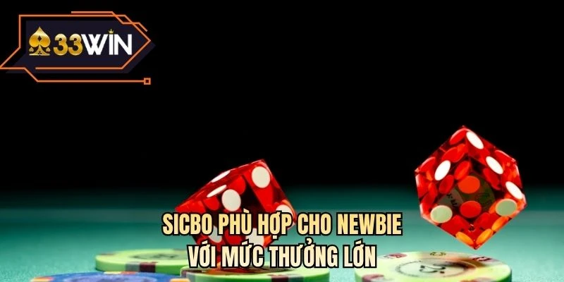 Sicbo phù hợp cho newbie với mức thưởng lớn