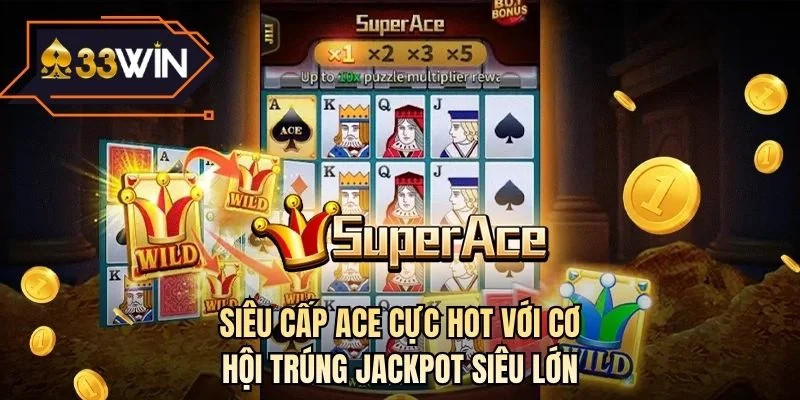 Siêu cấp ACE cực hot với cơ hội trúng Jackpot siêu lớn