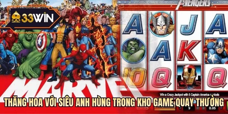 Thăng hoa với Siêu anh hùng trong kho game quay thưởng