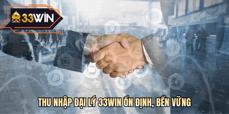Thu nhập đại lý 33WIN ổn định, bền vững
