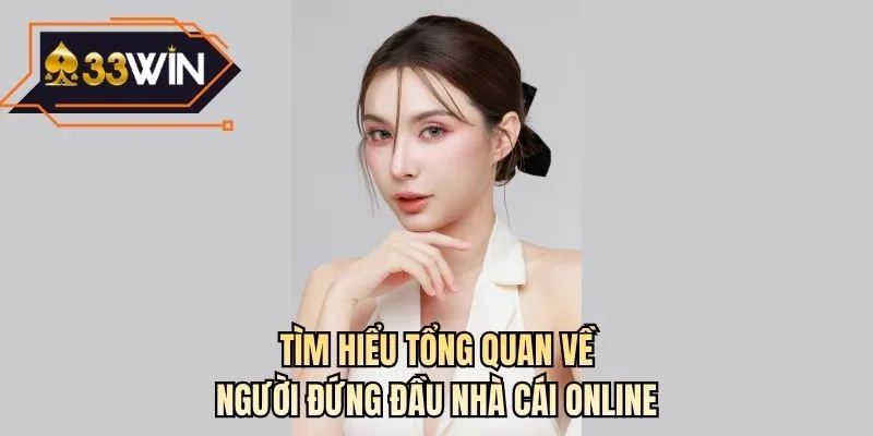 Tìm hiểu tổng quan về người đứng đầu nhà cái online